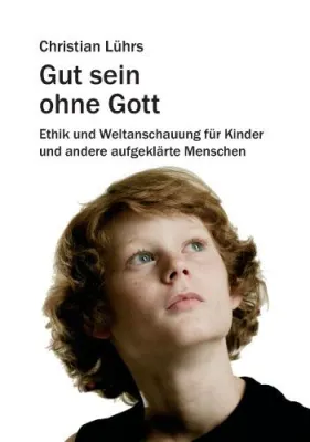Bild: „Gut sein ohne Gott“ – glaubensfreie Erziehungsethik von Christian Lührs, Autor der Frankfurter Verlagsgruppe