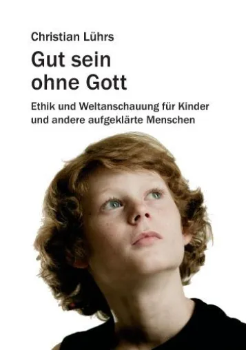 Bild: „Gut sein ohne Gott“ – glaubensfreie Erziehungsethik von Christian Lührs, Autor der Frankfurter Verlagsgruppe