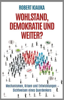 Bild: WOHLSTAND, DEMOKRATIE UND WEITER? und DIE ERSTARRTE DEMOKRATIE - Schwächen der Politik auf den Punkt gebracht
