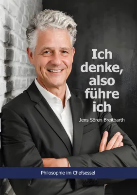 Bild: Revolutionieren Sie Ihre Führungskompetenz – "Ich denke, also führe ich: Philosophie im Chefsessel" 