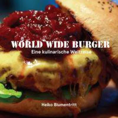 Bild: World Wide Burger - Eine kulinarische Weltreise, das neue Burgerbuch von Heiko Blumentritt
