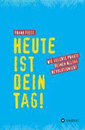 Bild: Heute ist dein Tag - praktische Meditationsübungen für den Alltag