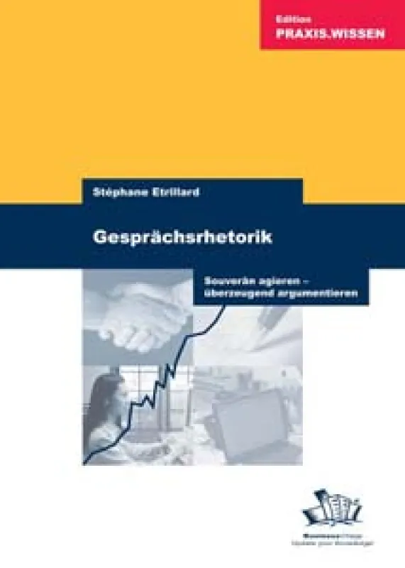 Stéphane Etrillard / Gesprächsrhetorik: Souverän agieren – überzeugend argumentieren
