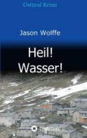 Bild: Heil! Wasser! - ein mitreißender Krimi entführt nach Osttirol