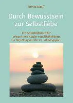 Bild: Durch Bewusstsein zur Selbstliebe - 12 Schritte-Programm aus der Co-Abhängigkeit zur Selbstfindung