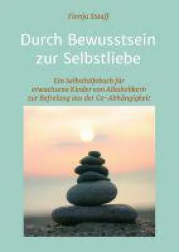 Bild: Durch Bewusstsein zur Selbstliebe - 12 Schritte-Programm aus der Co-Abhängigkeit zur Selbstfindung