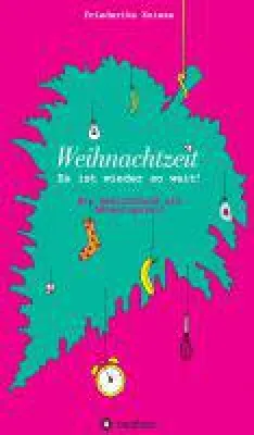 Weihnachtszeit - ein literarischer Adventskalender weckt Vorfreude auf das Weihnachtsfest Bild: Weihnachtszeit - ein literarischer Adventskalender weckt Vorfreude auf das Weihnachtsfest