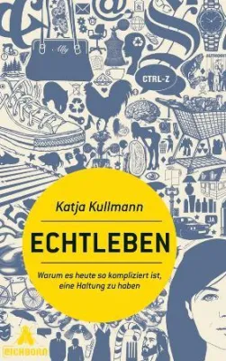 Bild: Echtleben im Hier und Jetzt - Neuerscheinung von Katja Kullmann im Eichborn Verlag