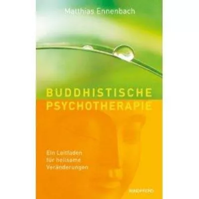 Matthias Ennenbach: Buddhistische Psychotherapie: Ein Leitfaden für heilsame Veränderungen Bild: Matthias Ennenbach: Buddhistische Psychotherapie: Ein Leitfaden für heilsame Veränderungen
