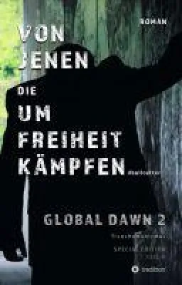 Bild: VON JENEN DIE UM FREIHEIT KÄMPFEN - GLOBAL DAWN 2 - Transhumanismus