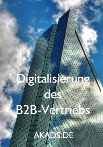 Digitalisierung des B2B-Verbriebs - Eine Publikation von AKADS.DE Bild: Digitalisierung des B2B-Verbriebs - Eine Publikation von AKADS.DE