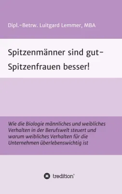 Bild: Spitzenmänner sind gut - Spitzenfrauen besser! - Einblicke in das Wirken von Frauen in Führungspositionen