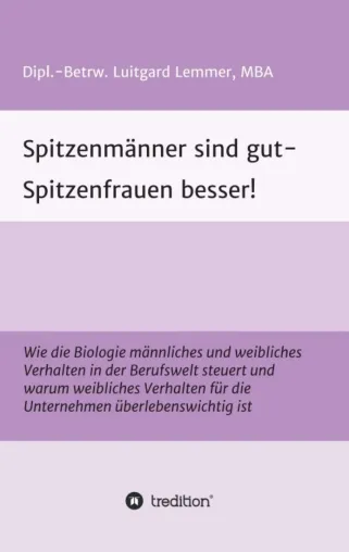 Bild: Spitzenmänner sind gut - Spitzenfrauen besser! - Einblicke in das Wirken von Frauen in Führungspositionen