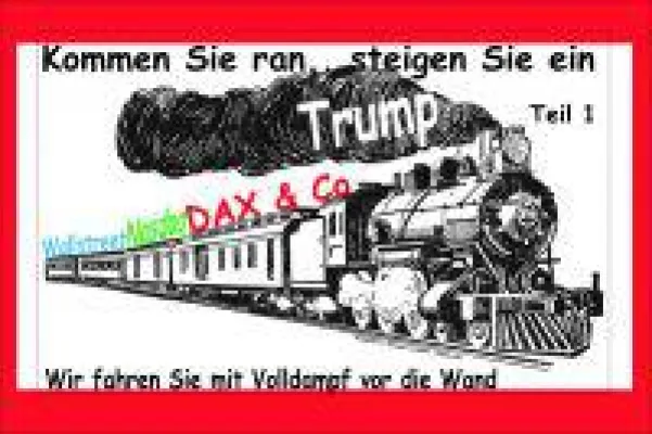 Bild: Trump, Wallstreet, Nasdaq, DAX u. Co - Steigen Sie ein, wir fahren Sie mit Volldampf gegen die Wand