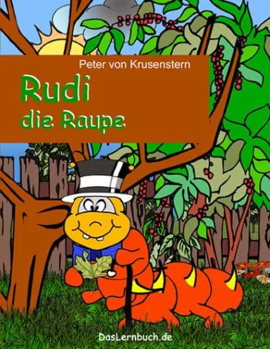 Rudi die Raupe - 5. Kinderbuch des Kunstmachers Peter von Krusenstern erschienen Bild: Rudi die Raupe - 5. Kinderbuch des Kunstmachers Peter von Krusenstern erschienen