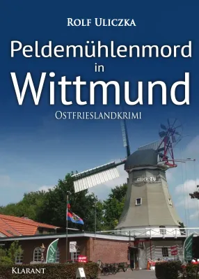 Bild: Neuerscheinung: Ostfrieslandkrimi "Peldemühlenmord in Wittmund" von Rolf Uliczka im Klarant Verlag