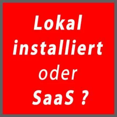 Lokal installiert oder Software as a Service? Bild: Lokal installiert oder Software as a Service?