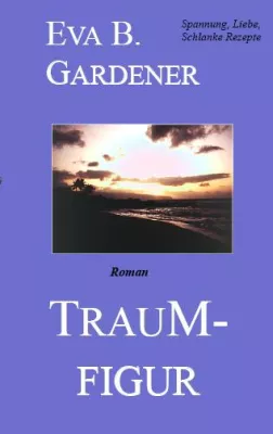 Bild: Neu erschienen - Traumfigur - Der neue Romantikthriller von Eva B. Gardener