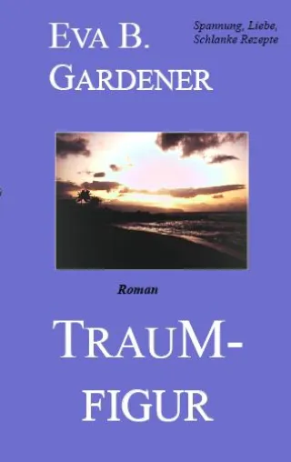 Neu erschienen - Traumfigur - Der neue Romantikthriller von Eva B. Gardener Bild: Neu erschienen - Traumfigur - Der neue Romantikthriller von Eva B. Gardener