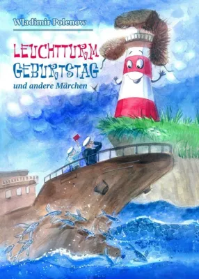 Leuchtturm Geburtstag und andere Märchen - Eine Märchensammlung für Kinder und alle Märchenfreunde Bild: Leuchtturm Geburtstag und andere Märchen - Eine Märchensammlung für Kinder und alle Märchenfreunde
