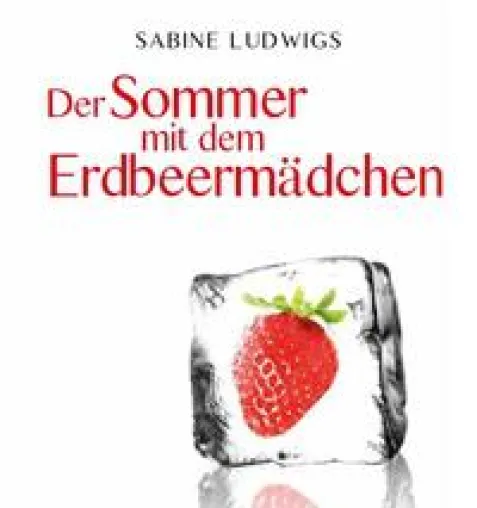AKTUELLER HÖRBUCH-TIPP: DER SOMMER MIT DEM ERDBEERMÄDCHEN - Audiobook von Sabine Ludwigs erschienen Bild: AKTUELLER HÖRBUCH-TIPP: DER SOMMER MIT DEM ERDBEERMÄDCHEN - Audiobook von Sabine Ludwigs erschienen