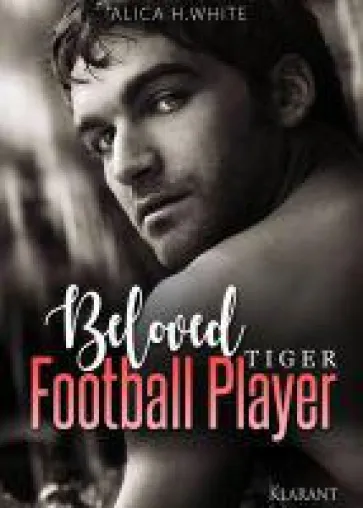 Neuerscheinung "Beloved Football Player - Tiger" von Alica H. White im Klarant Verlag Bild: Neuerscheinung "Beloved Football Player - Tiger" von Alica H. White im Klarant Verlag