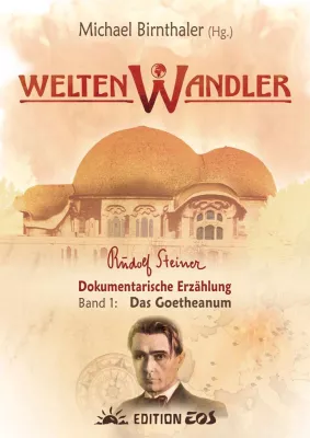 Weltenwandler – Rudolf Steiner und das erste Goetheanum Bild: Weltenwandler – Rudolf Steiner und das erste Goetheanum