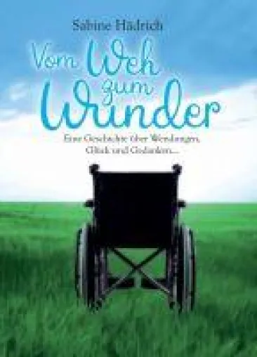 Bild: Vom Weh zum Wunder - eine tiefgehende Erzählung über Wendungen, Glück und Gedanken