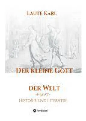 Der kleine Gott der Welt - Einblicke in die Welt der Faust-Dichtung und Historie Bild: Der kleine Gott der Welt - Einblicke in die Welt der Faust-Dichtung und Historie