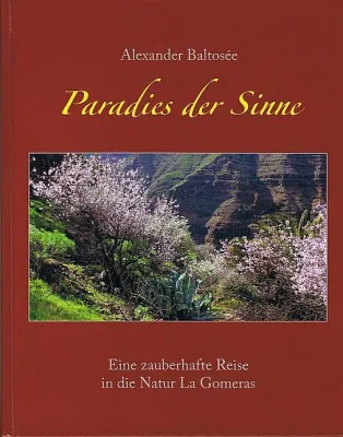 Neues Buch über La Gomera von A. Baltosée Paradies der Sinne - eine zauberhafte Reise in die Natur La Gomeras Bild: Neues Buch über La Gomera von A. Baltosée Paradies der Sinne - eine zauberhafte Reise in die Natur La Gomeras