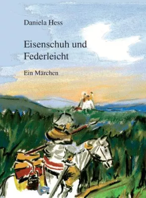 Bild: Frankfurter Verlagsgruppe präsentiert Märchenhaftes aus der Schweiz: „Eisenschuh und Federleicht“ von D. Hess