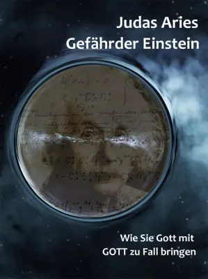 Bild: Buchneuerscheinung: Gefährder Einstein - wie Sie Gott mit GOTT zu Fall bringen