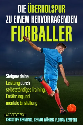 Bild: Die Überholspur zu einem hervorragenden Fußballer von Christoph Bernhard, Gernot Wührer, Florian Kempter