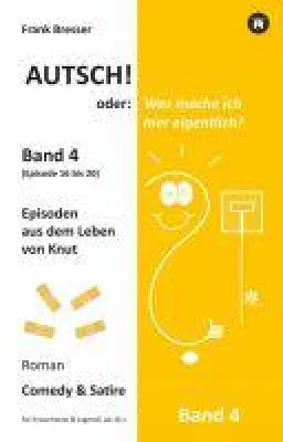 Bild: Autsch! oder: Was mache ich hier eigentlich? (Band 4) - Finaler Band der schwarzhumorigen Roman-Reihe