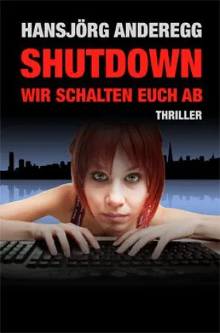 Bild: Der neue Cyber-Thriller "Sutdown - wir schalten euch ab" von Hansjörg Anderegg