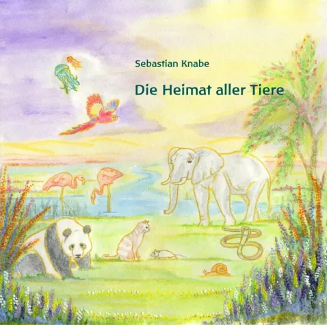 Bild: „Die Heimat aller Tiere“ – Neues Kinderbuch von Sebastian Knabe (Buchveröffentlichung)