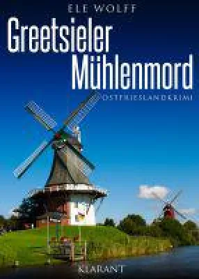 Bild: Neuerscheinung: Ostfrieslandkrimi "Greetsieler Mühlenmord" von Ele Wolff im Klarant Verlag