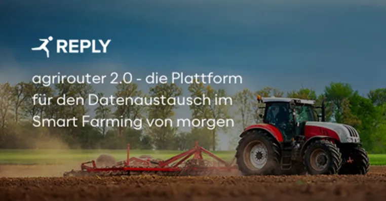 REPLY: agrirouter 2.0 - die Plattform für den Datenaustausch im Smart Farming von morgen Bild: REPLY: agrirouter 2.0 - die Plattform für den Datenaustausch im Smart Farming von morgen