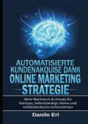 Automatisierte Kundenakquise Dank Online Marketing Strategie - Ratgeber für Gründer & Startups Bild: Automatisierte Kundenakquise Dank Online Marketing Strategie - Ratgeber für Gründer & Startups