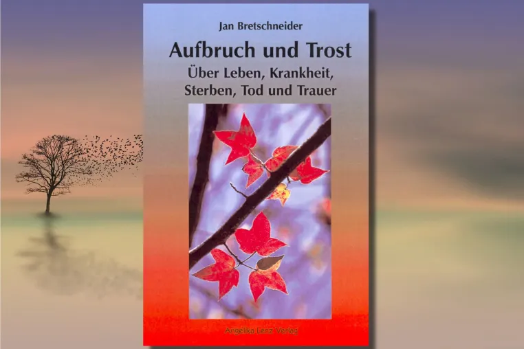 Bild: "Aufbruch und Trost - Über Leben, Krankheit, Sterben, Tod und Trauer" 