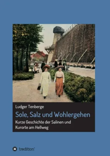 Bild: Sole, Salz und Wohlergehen - Kurze Geschichte der Salinen und Kurorte am Hellweg