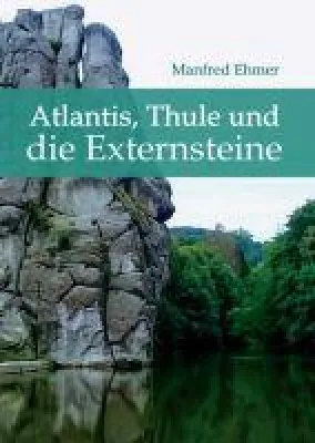 Bild: Atlantis, Thule und die Externsteine - ein Naturwunder am Rand des Teutoburger Waldes