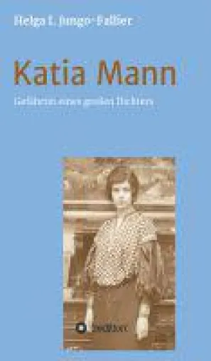 Bild: Katia Mann -  eine faszinierende neue Biografie erzählt von der Gefährtin Thomas Manns