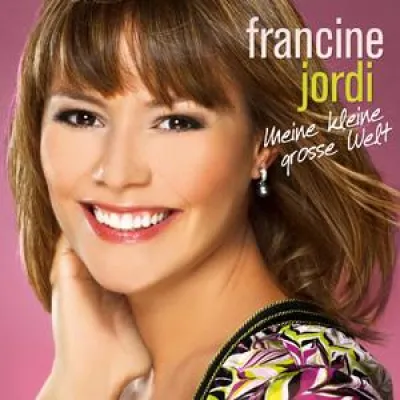 Francine Jordi - Meine kleine grosse Welt Bild: Francine Jordi - Meine kleine grosse Welt