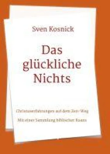 Das glückliche Nichts - Christuserfahrungen auf dem Zen-Weg mit einer Sammlung biblischer Koans Bild: Das glückliche Nichts - Christuserfahrungen auf dem Zen-Weg mit einer Sammlung biblischer Koans