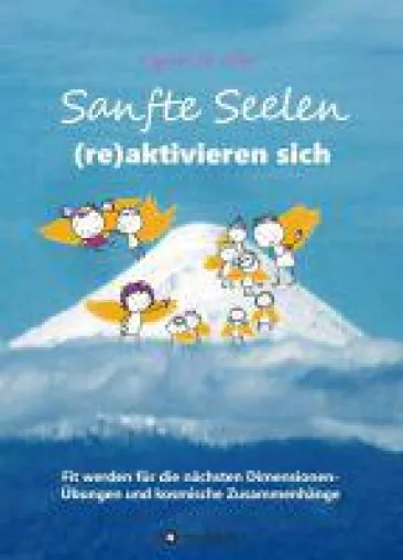 Sanfte Seelen (re)aktivieren sich - ein spiritueller Ratgeber zum Lösen von Blockaden Bild: Sanfte Seelen (re)aktivieren sich - ein spiritueller Ratgeber zum Lösen von Blockaden