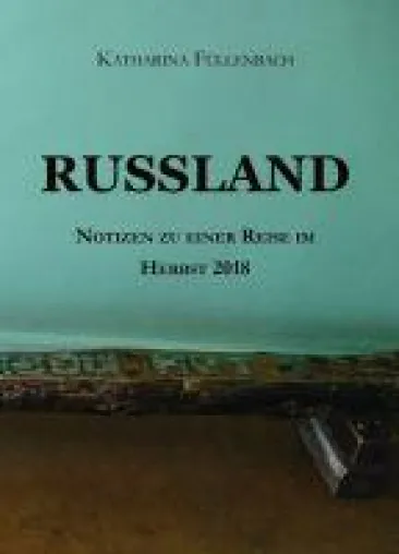 RUSSLAND - kurzweilige Notizen zu einer Reise im Herbst 2018 Bild: RUSSLAND - kurzweilige Notizen zu einer Reise im Herbst 2018