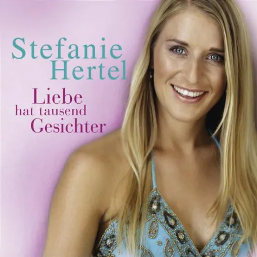 Stefanie Hertel - Liebe hat tausend Gesichter Bild: Stefanie Hertel - Liebe hat tausend Gesichter