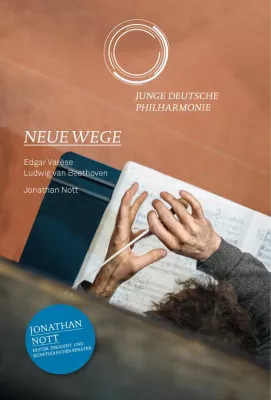 DVD-VÖ „Neue Wege“ am 01.09.2017: Junge Deutsche Philharmonie, Jonathan Nott, Werke von Varèse und Beethoven Bild: DVD-VÖ „Neue Wege“ am 01.09.2017: Junge Deutsche Philharmonie, Jonathan Nott, Werke von Varèse und Beethoven