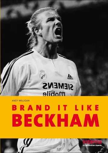 Die Marke Beckham - Die Hintergründe seines Erfolgs endlich in deutscher Erstausgabe Bild: Die Marke Beckham - Die Hintergründe seines Erfolgs endlich in deutscher Erstausgabe